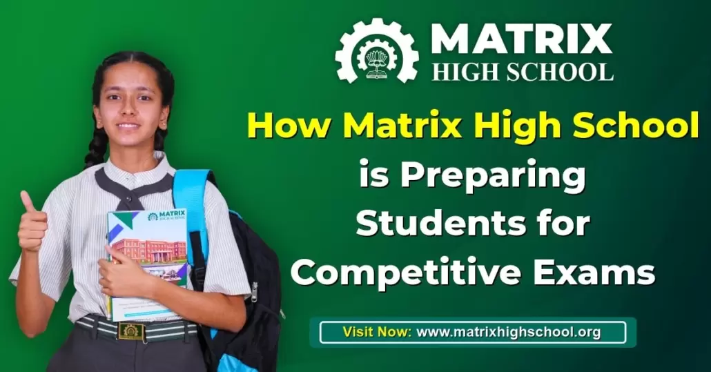 How Matrix High School is Preparing Students for Competitive Exams