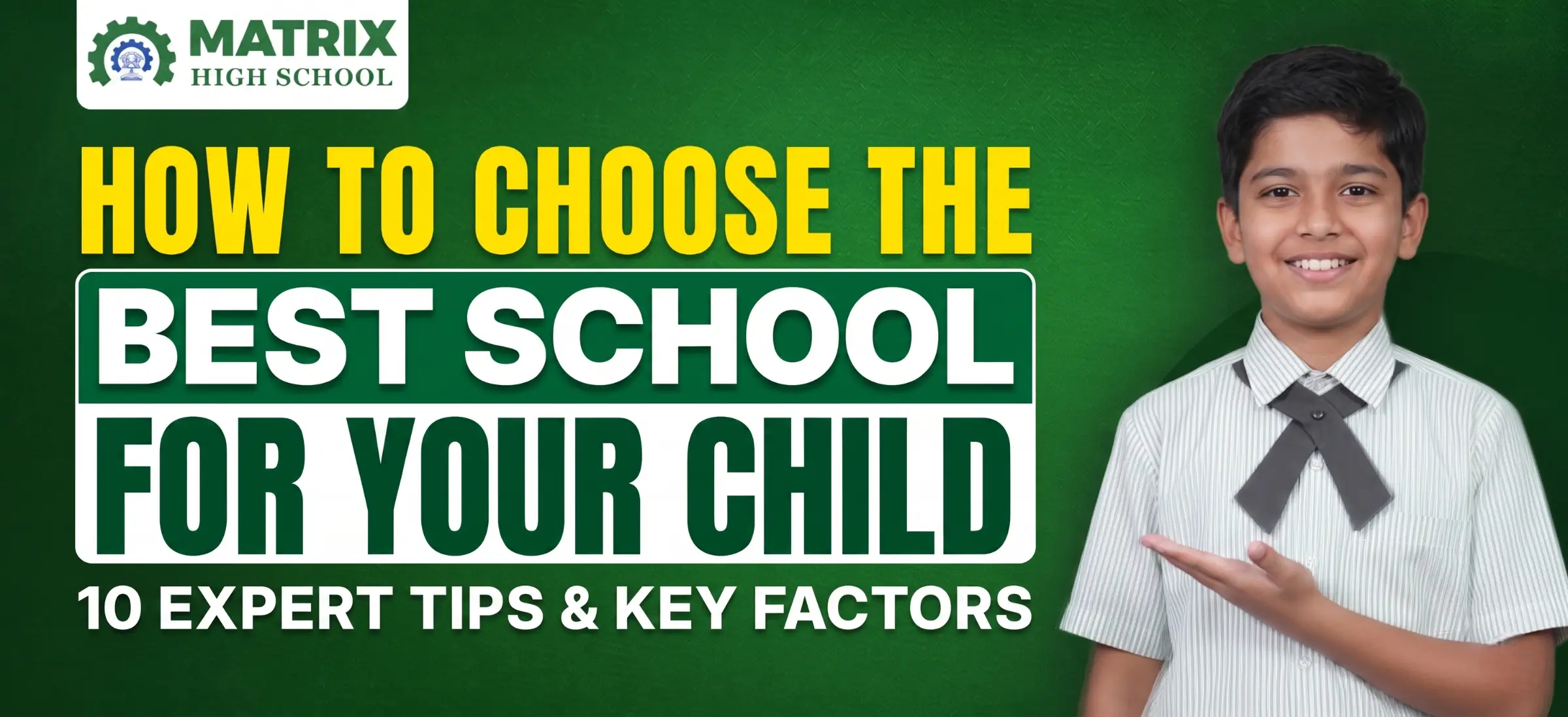 A promotional graphic for Matrix High School featuring a smiling young boy in a striped school uniform with a bow tie, gesturing with his hand. Bold yellow and green text reads "HOW TO CHOOSE THE BEST SCHOOL FOR YOUR CHILD" with the subtitle "10 EXPERT TIPS & KEY FACTORS" against a green background.