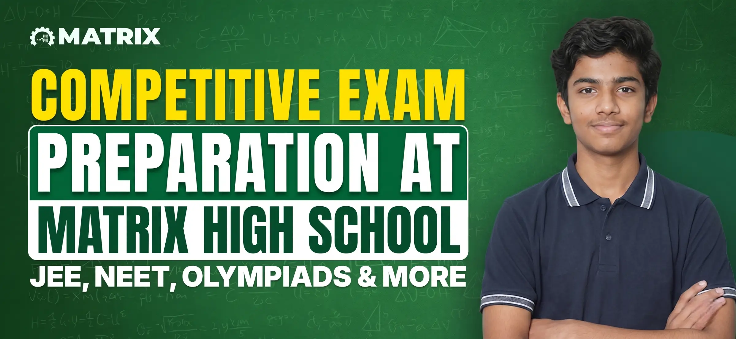 A promotional poster for Matrix High School featuring a confident young male student in a navy polo shirt standing with arms crossed in front of a green chalkboard filled with mathematical formulas. The text reads "COMPETITIVE EXAM PREPARATION AT MATRIX HIGH SCHOOL" with "JEE, NEET, OLYMPIADS & MORE" below, and the Matrix logo at the top.