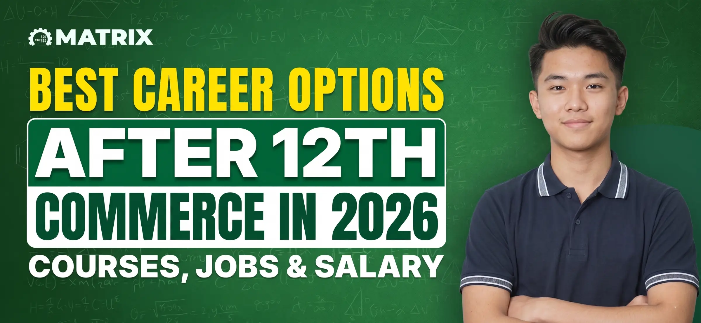 A young man in a navy polo shirt smiling with arms crossed, standing against a green chalkboard background filled with math equations. Bold text overlay reads: "BEST CAREER OPTIONS AFTER 12TH COMMERCE IN 2026 — COURSES, JOBS & SALARY" with the MATRIX logo at the top.