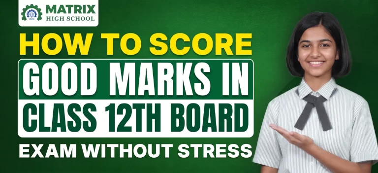 How to Score Good Marks in Class 12th Board Exam Without Stress