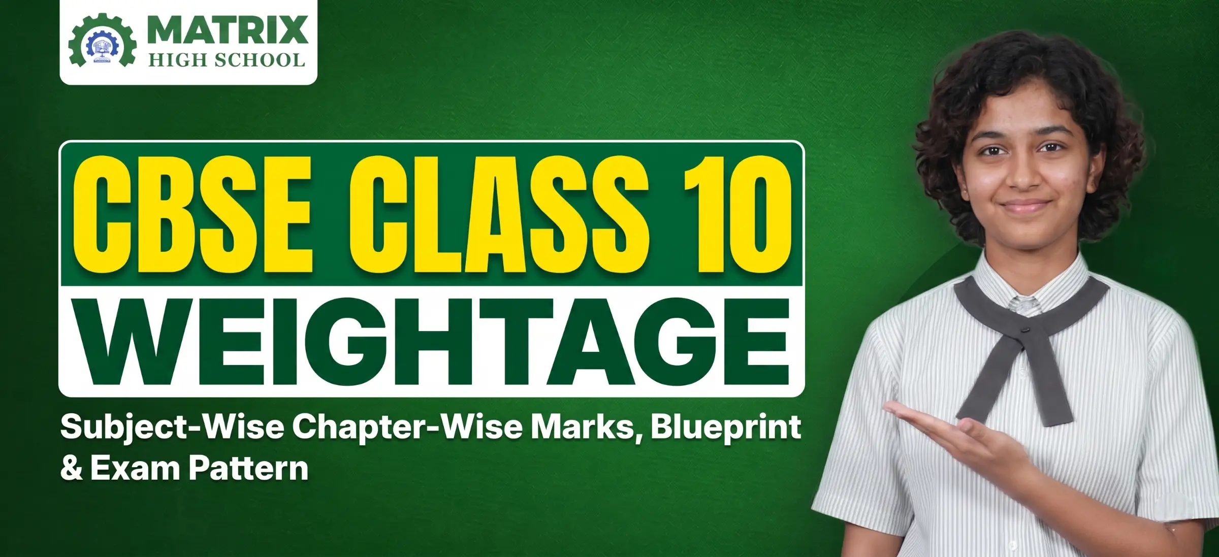 Matrix High School banner for CBSE Class 10 Weightage showing subject-wise chapter-wise marks, blueprint, and exam pattern, with a smiling female student in school uniform pointing to the text.
